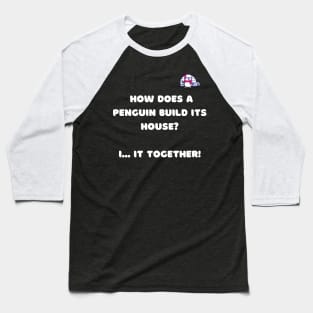 How does a penguin build its house? I...it together. Baseball T-Shirt